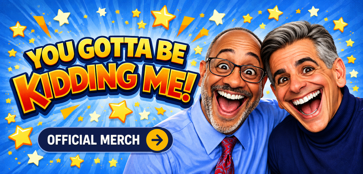 You Gotta Be Kidding Me — official merchandise